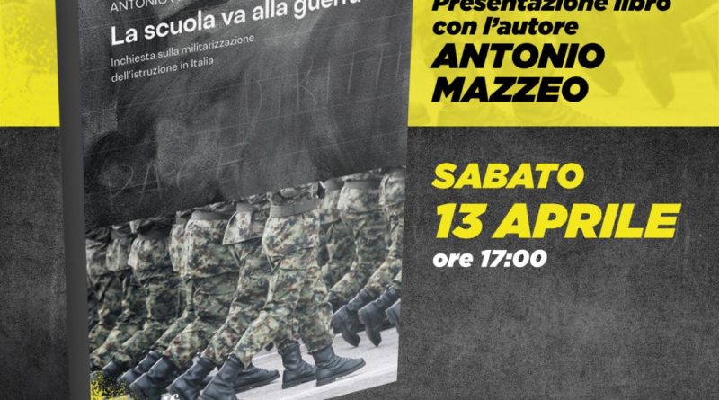 “LA SCUOLA VA ALLA GUERRA” – 13/04 presentazione con Antonio Mazzeo